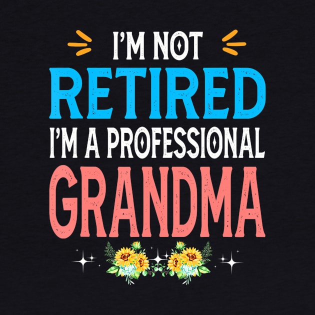 I'm Not Retired I'm A Professional Grandma by mccloysitarh